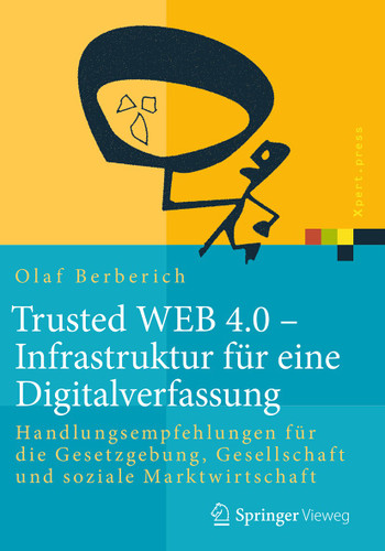 Trusted WEB 4.0 – Infrastruktur für eine Digitalverfassung: Handlungsempfehlungen für die Gesetzgebung, Gesellschaft und soziale Marktwirtschaft (Xpert.press) book cover by Olaf Berberich