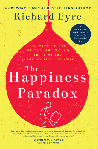 The Happiness Paradox The Happiness Paradigm: The Very Things We Thought Would Bring Us Joy Actually Steal It Away. book cover by Richard Eyre