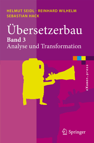 Übersetzerbau: Band 3: Analyse und Transformation (eXamen.press) book cover by Helmut Seidl, Reinhard Wilhelm, Sebastian Hack