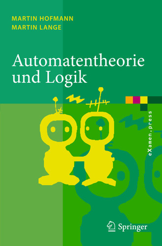 Automatentheorie und Logik (eXamen.press) book cover by Martin Hofmann, Martin Lange