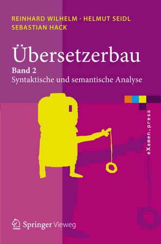 Übersetzerbau: Band 2: Syntaktische und semantische Analyse (eXamen.press) book cover by Reinhard Wilhelm, Helmut Seidl, Sebastian Hack