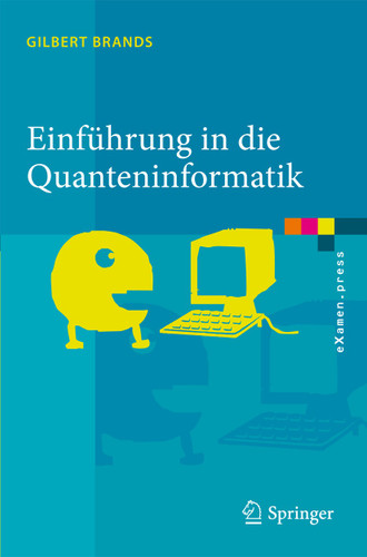 Einführung in die Quanteninformatik: Quantenkryptografie, Teleportation und Quantencomputing (eXamen.press) book cover by Gilbert Brands