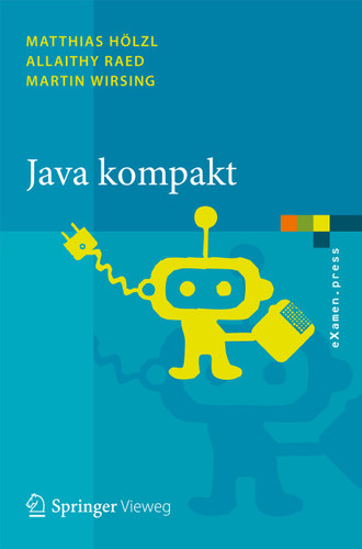 Java kompakt: Eine Einführung in die Software-Entwicklung mit Java (eXamen.press) book cover by Matthias Hölzl, Allaithy Raed, Martin Wirsing