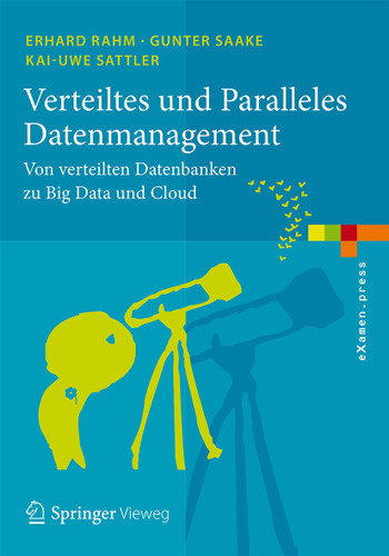 Verteiltes und Paralleles Datenmanagement: Von verteilten Datenbanken zu Big Data und Cloud (eXamen.press) book cover by Erhard Rahm, Gunter Saake, Kai-Uwe Sattler