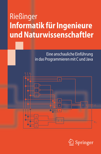 Informatik für Ingenieure und Naturwissenschaftler: Eine anschauliche Einführung in das Programmieren mit C und Java (Springer-Lehrbuch) book cover by Thomas Rießinger