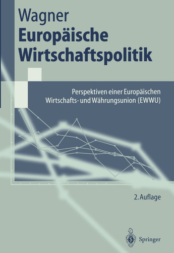 Europäische Wirtschaftspolitik: Perspektiven einer Europäischen Wirtschafts- und Währungsunion (EWWU) (Springer-Lehrbuch) book cover by Helmut Wagner