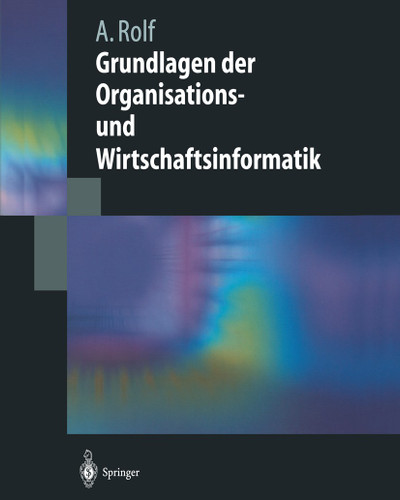 Grundlagen der Organisations-und Wirtschaftsinformatik (Springer-Lehrbuch) book cover by Arno Rolf