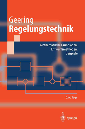 Regelungstechnik: Mathematische Grundlagen, Entwurfsmethoden, Beispiele (Springer-Lehrbuch) book cover by Hans Peter Geering