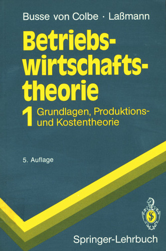 Betriebswirtschaftstheorie: Band 1 Grundlagen, Produktions- und Kostentheorie (Springer-Lehrbuch) book cover by Walther Busse von Colbe, Gert Laßmann