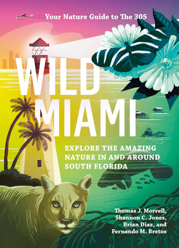 Wild Miami: Explore the Amazing Nature in and Around South Florida (Wild Series) book cover by TJ Morrell, Shannon Jones, Brian Diaz, Fernando Bretos