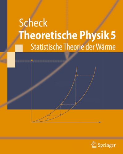 Theoretische Physik 5: Statistische Theorie der Wärme (Springer-Lehrbuch) book cover by Florian Scheck