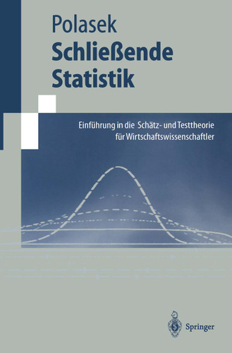 Schließende Statistik: Einführung in die Schätz-und Testtheorie für Wirtschaftswissenschaftler (Springer-Lehrbuch) book cover by Wolfgang Polasek