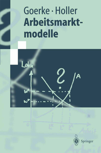 Arbeitsmarktmodelle (Springer-Lehrbuch) book cover by Laszlo Goerke, Manfred J. Holler