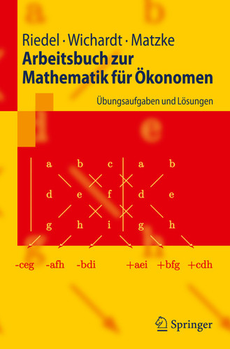 Arbeitsbuch zur Mathematik für Ökonomen: Übungsaufgaben und Lösungen (Springer-Lehrbuch) book cover by Frank Riedel, Philipp C. Wichardt, Christina Matzke