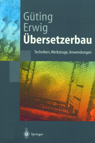 Übersetzerbau: Techniken, Werkzeuge, Anwendungen (Springer-Lehrbuch) book cover by Ralf Hartmut Güting, Martin Erwig