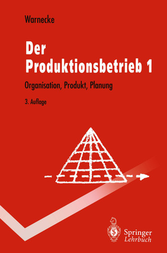 Der Produktionsbetrieb: Organisation, Produkt, Planung (Springer-Lehrbuch) book cover by Hans-Jürgen Warnecke