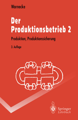 Der Produktionsbetrieb 2: Produktion, Produktionssicherung (Springer-Lehrbuch) book cover by Hans-Jürgen Warnecke