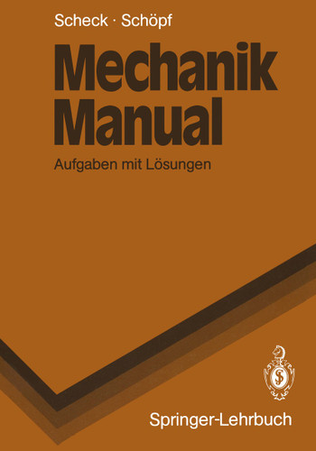 Mechanik Manual: Aufgaben mit Lösungen (Springer-Lehrbuch) book cover by Florian Scheck, Rainer Schöpf