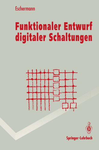 Funktionaler Entwurf digitaler Schaltungen: Methoden und CAD-Techniken (Springer-Lehrbuch) book cover by Bernhard Eschermann