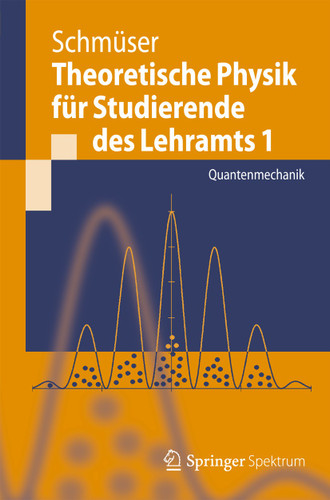 Theoretische Physik für Studierende des Lehramts 1: Quantenmechanik (Springer-Lehrbuch) book cover by Peter Schmüser