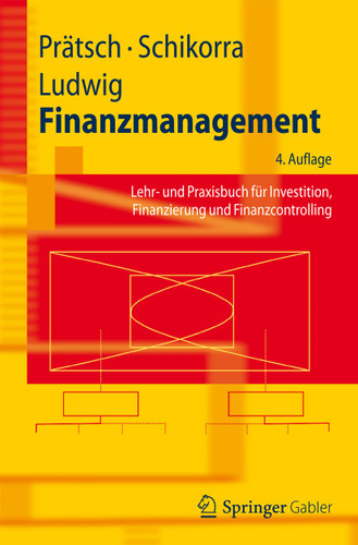 Finanzmanagement: Lehr- und Praxisbuch für Investition, Finanzierung und Finanzcontrolling (Springer-Lehrbuch) book cover by Joachim Prätsch, Uwe Schikorra, Eberhard Ludwig