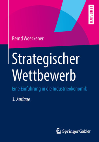 Strategischer Wettbewerb: Eine Einführung in die Industrieökonomik (Springer-Lehrbuch) book cover by Bernd Woeckener