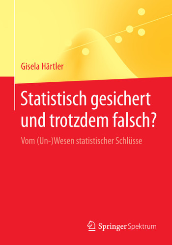 Statistisch gesichert und trotzdem falsch?: Vom (Un-)Wesen statistischer Schlüsse (Springer-Lehrbuch) book cover by Gisela Härtler