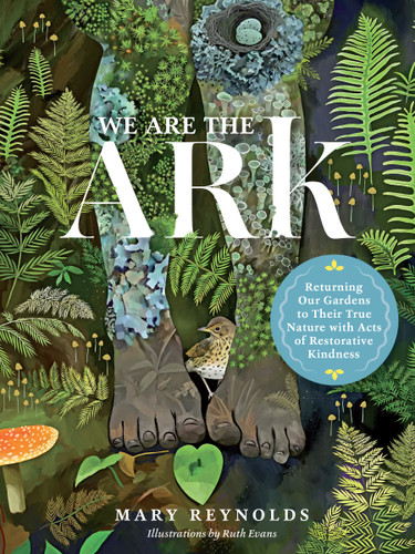 We Are the ARK: Returning Our Gardens to Their True Nature Through Acts of Restorative Kindness book cover by Mary Reynolds