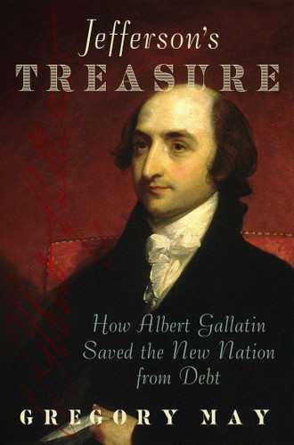 Jefferson's Treasure: How Albert Gallatin Saved the New Nation from Debt book cover by Gregory May
