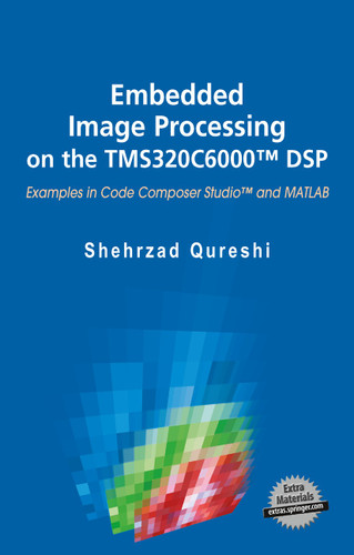 Embedded Image Processing on the TMS320C6000™ DSP: Examples in Code Composer Studio™ and MATLAB book cover by Shehrzad Qureshi