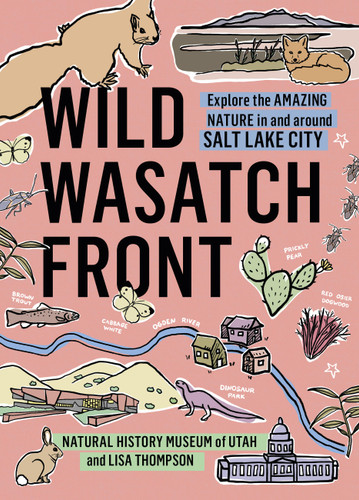 Wild Wasatch Front: Explore the Amazing Nature in and around Salt Lake City (Wild Series) book cover by Natural History Museum of Utah