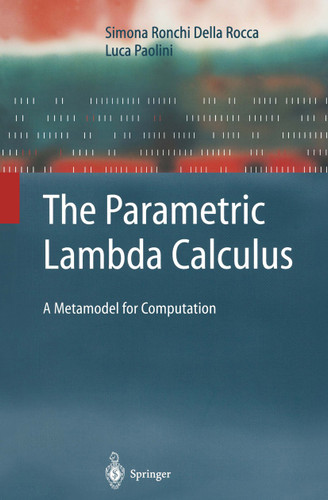 The Parametric Lambda Calculus: A Metamodel for Computation (Texts in Theoretical Computer Science. An EATCS Series) book cover by Simona Ronchi Della Rocca, Luca Paolini