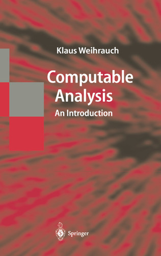 Computable Analysis: An Introduction (Texts in Theoretical Computer Science. An EATCS Series) book cover by Klaus Weihrauch