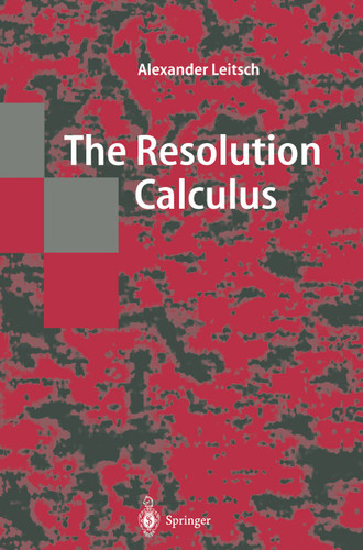 The Resolution Calculus (Texts in Theoretical Computer Science. An EATCS Series) book cover by Alexander Leitsch