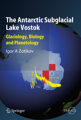 The Antarctic Subglacial Lake Vostok: Glaciology, Biology and Planetology (Springer Praxis Books) book cover by Igor A. Zotikov