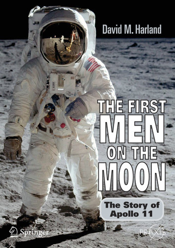 The First Men on the Moon: The Story of Apollo 11 (Springer Praxis Books) book cover by David M. Harland