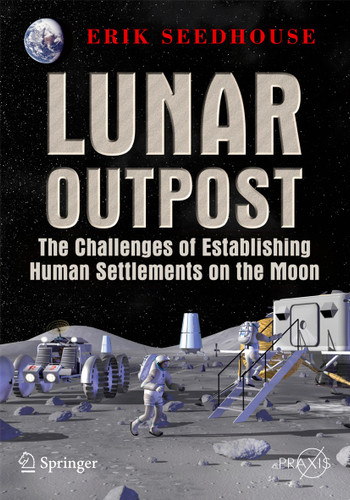 Lunar Outpost: The Challenges of Establishing a Human Settlement on the Moon (Springer Praxis Books) book cover by Erik Seedhouse