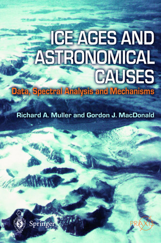 Ice Ages and Astronomical Causes: Data, spectral analysis and mechanisms (Springer Praxis Books) book cover by Richard A. Muller, Gordon J. MacDonald