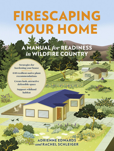 Firescaping Your Home: A Manual for Readiness in Wildfire Country book cover by Adrienne Edwards, Rachel Schleiger