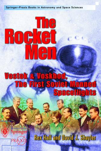 The Rocket Men: Vostok & Voskhod. The First Soviet Manned Spaceflights (Springer Praxis Books) book cover by Rex Hall, Shayler David