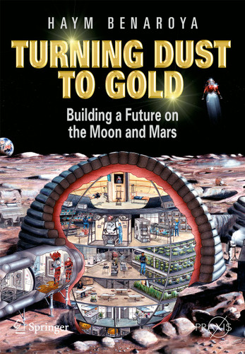 Turning Dust to Gold: Building a Future on the Moon and Mars (Springer Praxis Books) book cover by Haym Benaroya