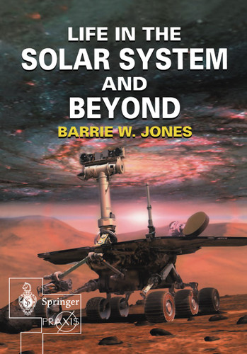 Life in the Solar System and Beyond (Springer Praxis Books) book cover by Barrie W. Jones