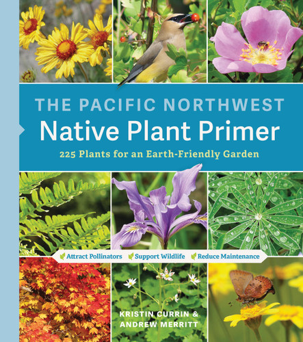 The Pacific Northwest Native Plant Primer: 225 Plants for an Earth-Friendly Garden book cover by Kristin Currin, Andrew Merritt