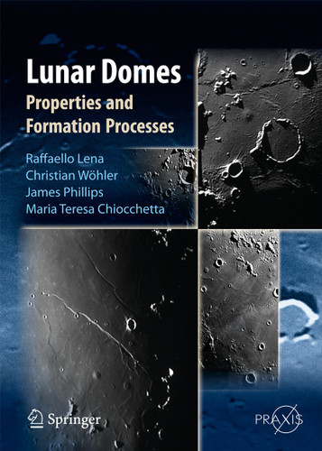Lunar Domes: Properties and Formation Processes (Springer Praxis Books) book cover by Raffaello Lena, Christian Wöhler, Jim Phillips, Maria Teresa Chiocchetta