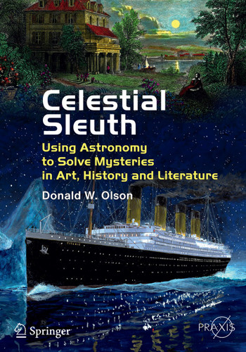 Celestial Sleuth: Using Astronomy to Solve Mysteries in Art, History and Literature (Springer Praxis Books) book cover by Donald W. Olson
