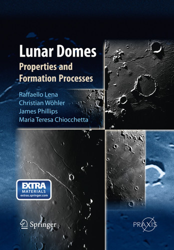 Lunar Domes: Properties and Formation Processes (Springer Praxis Books) book cover by Raffaello Lena, Christian Wöhler, Jim Phillips, Maria Teresa Chiocchetta
