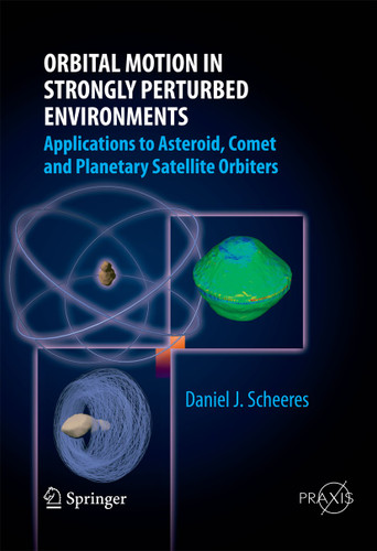 Orbital Motion in Strongly Perturbed Environments: Applications to Asteroid, Comet and Planetary Satellite Orbiters (Springer Praxis Books) book cover by Daniel J. Scheeres