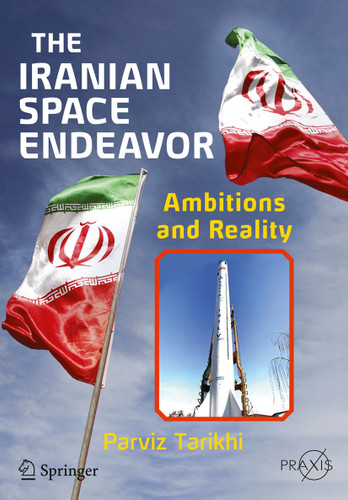 The Iranian Space Endeavor: Ambitions and Reality (Springer Praxis Books) book cover by Parviz Tarikhi