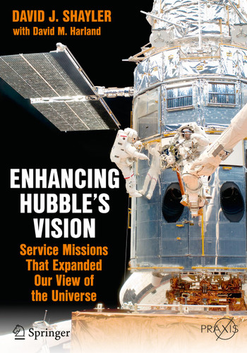 Enhancing Hubble's Vision: Service Missions That Expanded Our View of the Universe (Springer Praxis Books) book cover by David J. Shayler, David M. Harland