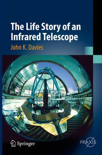 The Life Story of an Infrared Telescope (Springer Praxis Books) book cover by John K. Davies